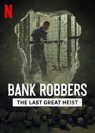 Bank Robbers: The Last Great Heist | Netflix (2022) ปล้นใหญ่ครั้งสุดท้าย