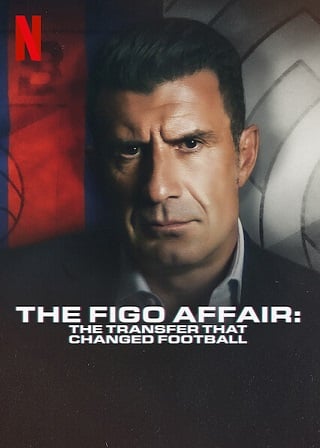 The Figo Affair: The Transfer that Changed Football – Netflix (2022) หลุยส์ ฟีโก้ การย้ายทีมครั้งประวัติศาสตร์